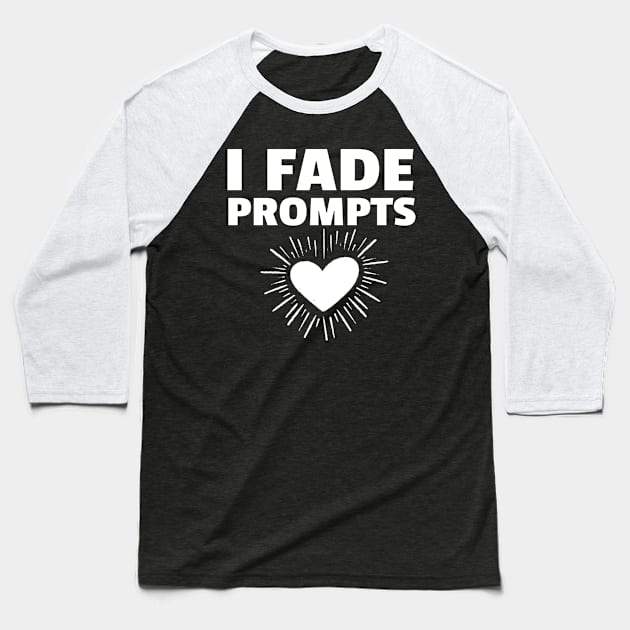 I Fade Prompts Baseball T-Shirt by Teesson